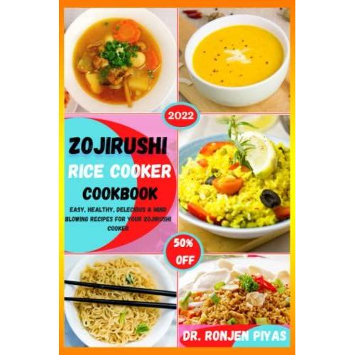 Zojirushi Rice Cooker Cookbook: Easy, Healthy, Delicious & Mind Blowing Recipes For Your Zojirushi Cooker & Steamer 2022