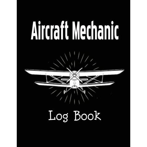 Aircraft Mechanic Log Book: Amt Logbook Aircraft Engineer Operation & Technician Log Book For Aircraft Repairs And Mechanical Record For Mechanics Aviation Maintenance Technician & Mechanic Log Book