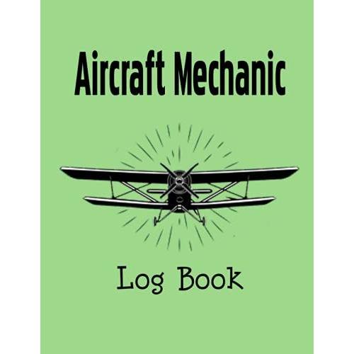 Aircraft Mechanic Log Book: Amt Logbook Aircraft Engineer Operation & Technician Log Book For Aircraft Repairs And Mechanical Record For Mechanics Aviation Maintenance Technician & Mechanic Log Book
