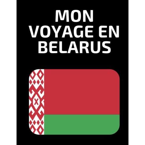 Mon Voyage En Belarus: Crée Des Souvenirs Avec Ce Carnet À Remplir - Carnet De Voyage Belarus - Journal De Voyage Europe - Un Cadeau Parfait Pour ... - Journal Intime Voyage - Journal De Bord