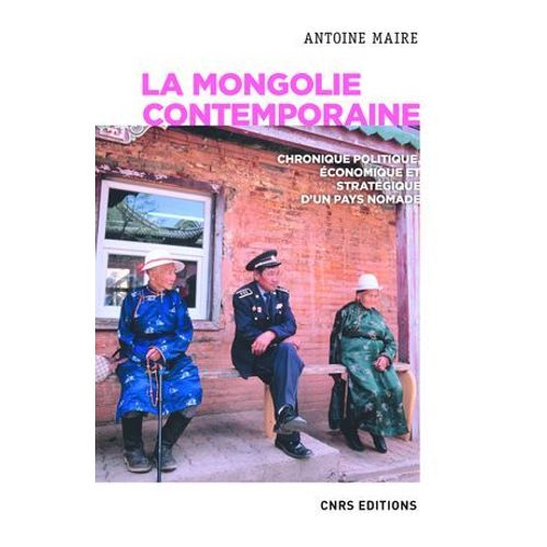 La Mongolie Contemporaine. Chronique Politique, Économique Et Stratégique D'un Pays Nomade