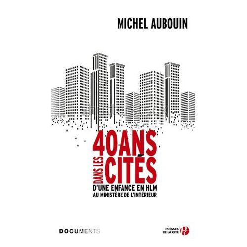 40 Ans Dans Les Cités - D'une Enfance En Hlm Au Ministère De L'intérieur
