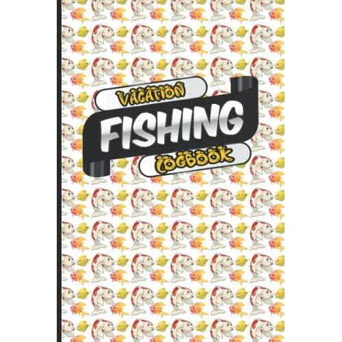 Vacation Fishing Loogbook: Use Outdoor Clues To Find Your Way, Fishing Log And Trip Record Journal For All Serious Fishermen- Trout Fly Fishing, Salt And Fresh Water Fisherman To Record Fishing Trip