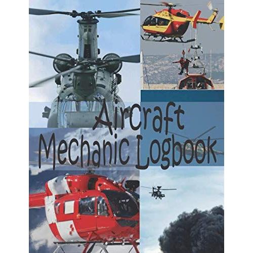 Aircraft Mechanic Logbook: Amt Technician Logbook To Record Your Airplane And Helicopter Repairs And Maintenance.....