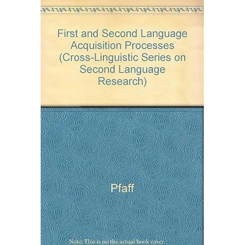 First And Second Language Acquisition Processes (Cross-Linguistic Series On Second Language Research)