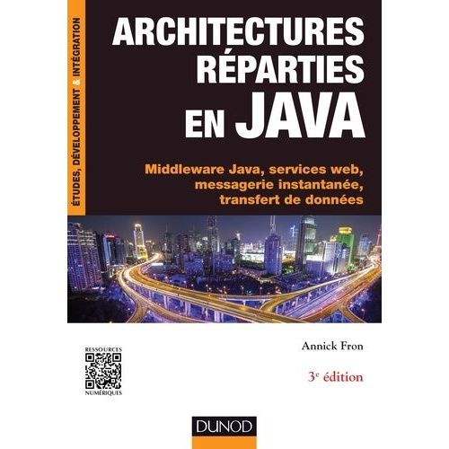 Architectures Réparties En Java - Middleware Java, Services Web, Messagerie Instantanée, Transfert De Données
