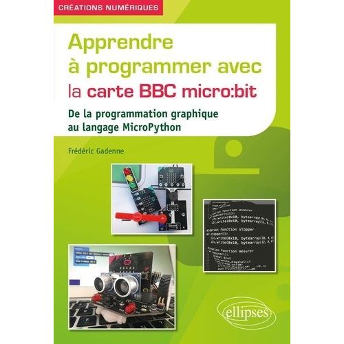 Apprendre À Programmer Avec La Carte Bbc Micro:Bit - De La Programmation Graphique Au Langage Micropython