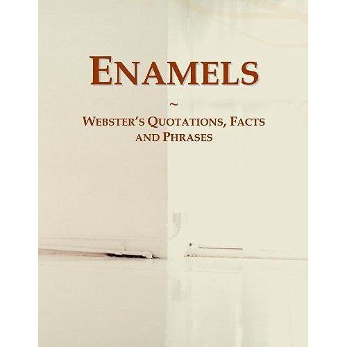 Enamels: Webster's Quotations, Facts And Phrases