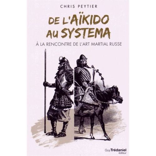 De L'aïkido Au Systema - A La Rencontre De L'art Martial Russe