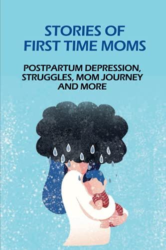 Stories Of First Time Moms: Postpartum Depression, Struggles, Mom Journey And More: Postpartum Stories Babycenter