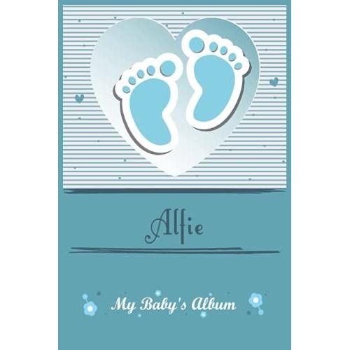 Alfie | My Baby's Album, Your Pregnancy & My First Year: Personalized Children's Book For Boy, As A Gift, Diary, And Album, For Text, Images, ... To Five Years | Diary (120 Pages, 6in X 9in)