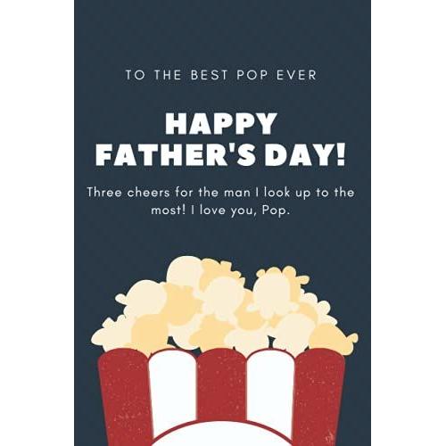 To The Best Pop Ever Three Cheers For The Man I Look Up To The Most! I Love You, Pop: Happy Fathers Day | Cool For A Lovely Dad On Christmas, Or Many ... Feel Special | Funny Gift From Son, Daughter