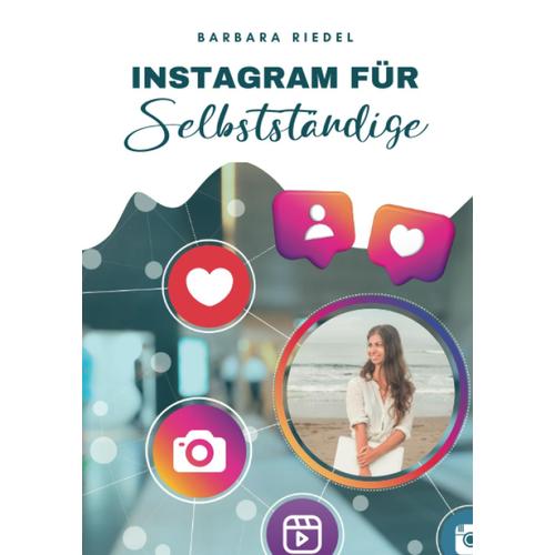 Instagram Für Selbstständige: Wie Du Mit Social Media Durchstartest | Ein Einsteiger-Guide, Um Instagram Zu Verstehen Und Es Fürs Business Zu Nutzen