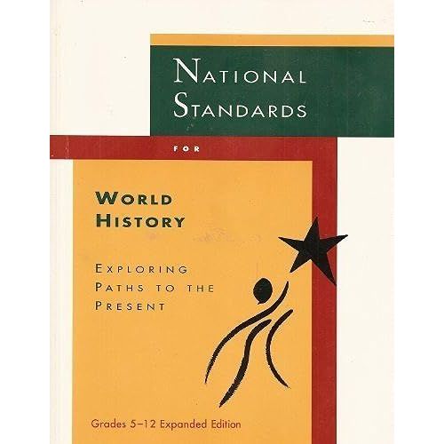 National Standards For World History: Exploring Paths To The Present (National History Standards Project Series)
