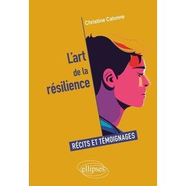 L'art De La Résilience - Récits Et Témoignages