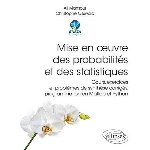 Mise En Oeuvre Des Probabilités Et Des Statistiques - Cours, Exercices Et Problèmes De Synthèse Corrigés, Programmation En Matlab Et Python