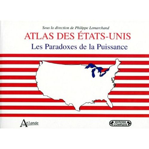 Atlas Des Etats-Unis - Les Paradoxes De La Puissance
