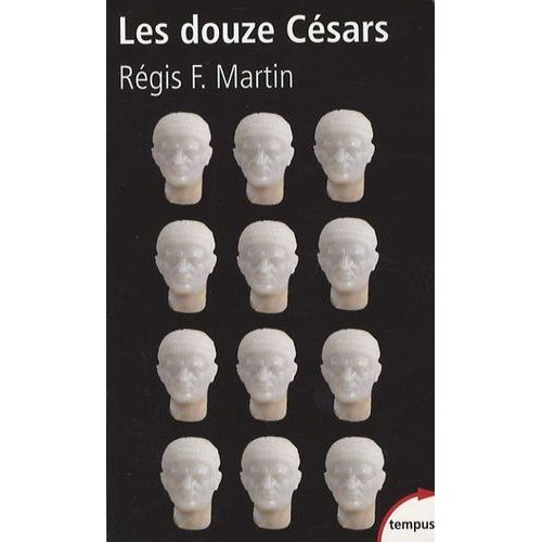 Les Douze Césars - Du Mythe À La Réalité