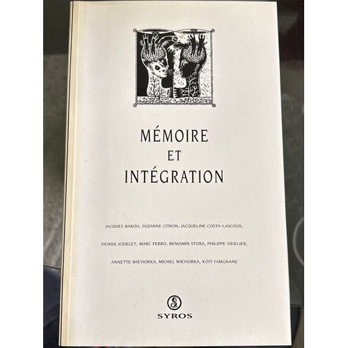 Mémoire Et Intégration (Actes De La Rencontre,Paris, Secrétariat D’Etat À L’Intégration, 1993). Jacques Barou,Marc Ferro, Benjamin Stora…Paru Chez Syros En 1993