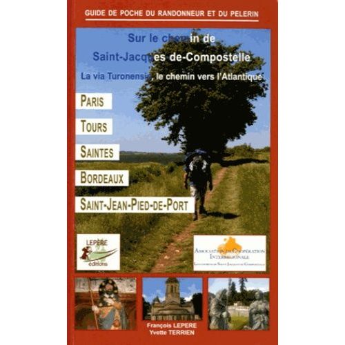 Sur Le Chemin De Saint-Jacques-De-Compostelle - La Via Turonensis, Le Chemin Vers L'atlantique