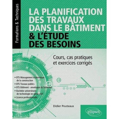 La Planification Des Travaux Dans Le Bâtiment Et L'étude Des Besoins - Cours, Cas Pratiques Et Exercices Corrigés