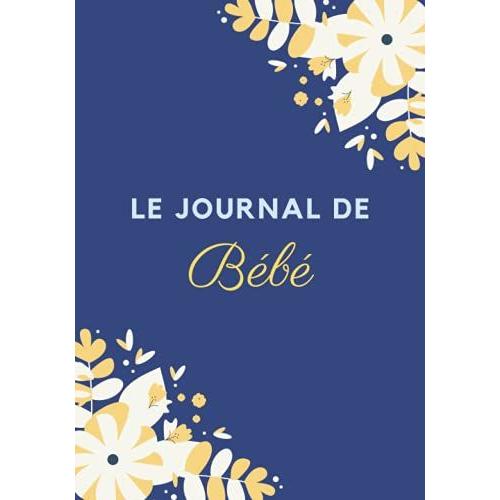 Le Journal De Bébé: Carnet De Suivi Quotidien De Votre Nouveau Né | Cahier À Remplir Pour Suivre L'allaitement, Le Sommeil, Les Changes Et La Santé De ... | 4 Mois De Suivi Complet | Format 18x25cm