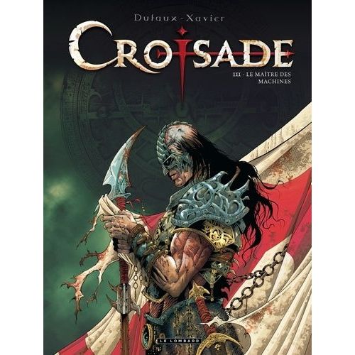 Croisade - Tome 3 - Le Maître Des Machines