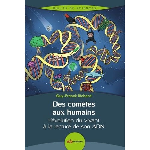 Des Comètes Aux Humains - L'évolution Du Vivant À La Lecture De Son Adn