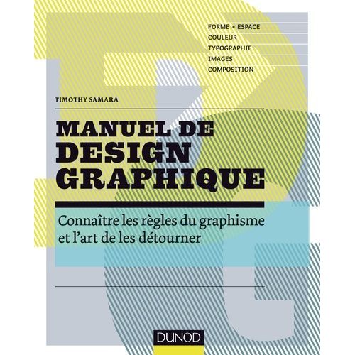 Manuel De Design Graphique - Connaître Les Règles Du Graphisme Et L'art De Les Détourner
