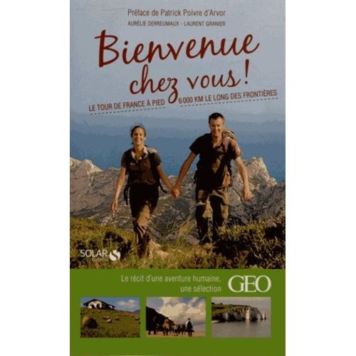 Bienvenue Chez Vous ! - Le Tour De France À Pied, 6000 Km Le Long Des Frontières