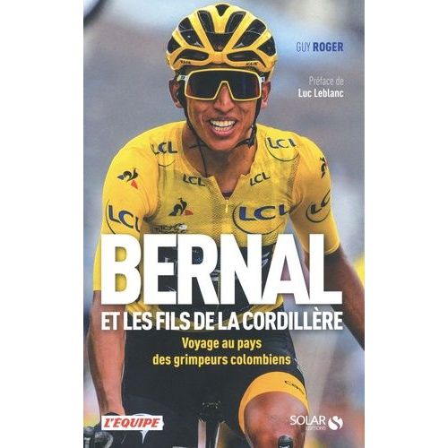 Bernal Et Les Fils De La Cordillère - Voyage Au Pays Des Grimpeurs Colombiens