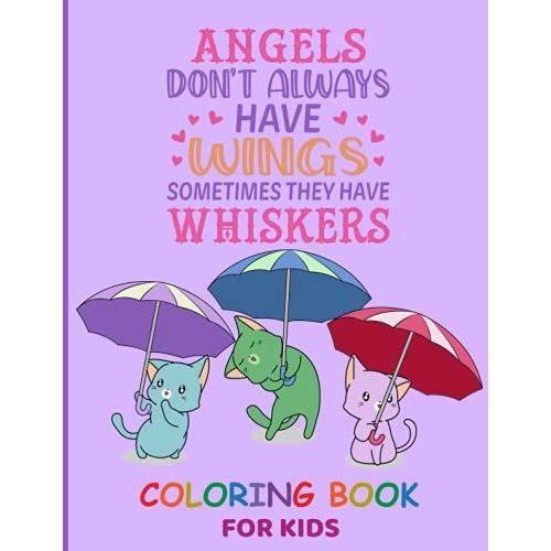 Angels Don't Always Have Wings Sometimes They Have Whiskers: Cat Coloring Book For Kids Ages 4-12