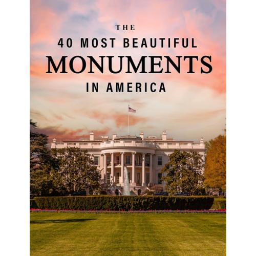 The 40 Most Beautiful Monuments In America: A Full Color Picture Book For Seniors With Alzheimer's Or Dementia (The "Most Beautiful World" Series)