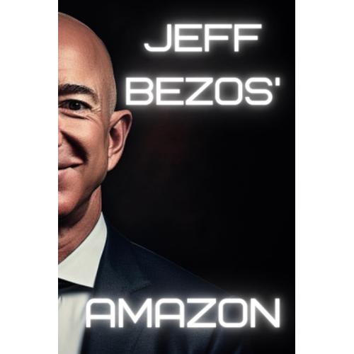 Jeff Bezos' Amazon: The Blueprint From Books To Space (Tech Titans)