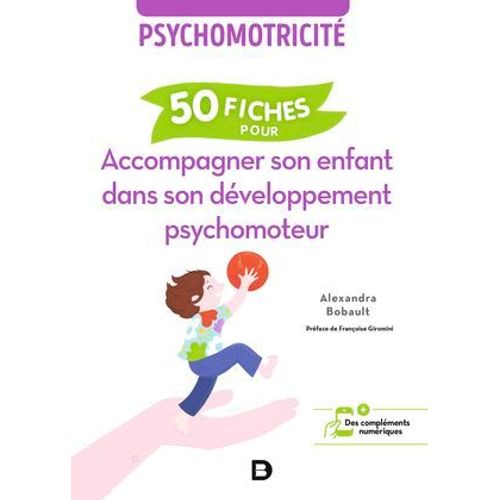Psychomotricité : 50 Fiches Pour Accompagner Son Enfant Dans Son Développement Psychomoteur