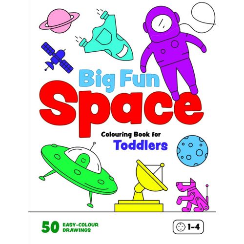 Big Fun Space Colouring Book For Toddlers: Simple Colouring Pages Of Rockets, Astronauts, Aliens, Planets, Spaceships And Robots For Little Boys And Girls Aged 1-4 (Colouring Books For Toddlers)