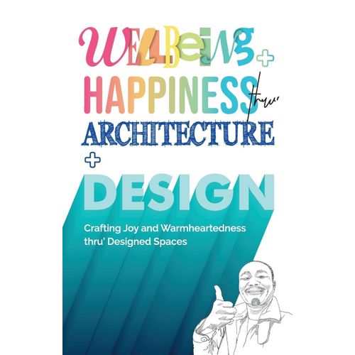 Wellbeing+Happiness Thru' Architecture+Design