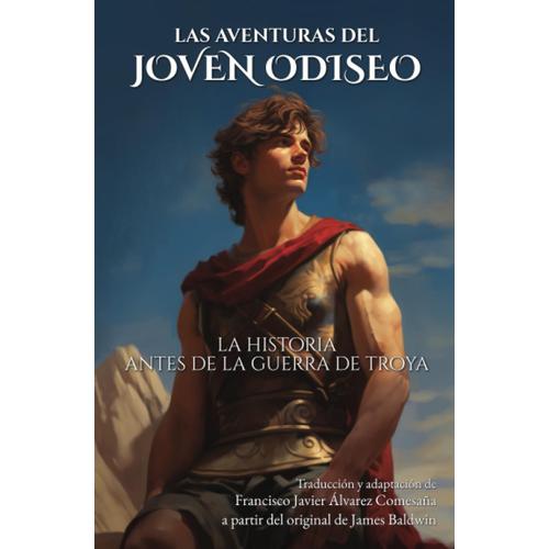 Las Aventuras Del Joven Odiseo: La Historia Antes De La Guerra De Troya (Los Héroes)