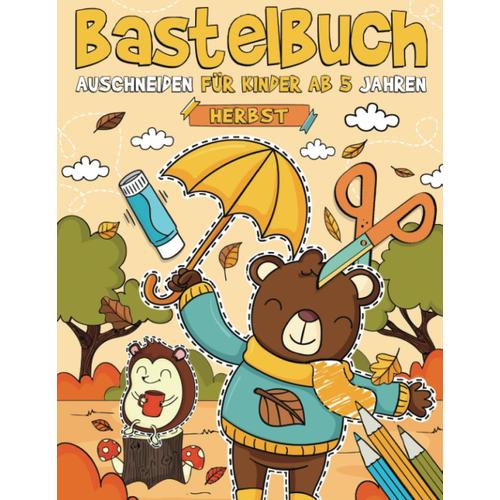 Bastelbuch Für Kinder Ab 5 Jahren - Autumn: Malen, Schneiden, Kleben, Und Basteln! Ausschneidebuch Für Kinder I Ausschneiden Lernen Mit Dem Scherenführerschein