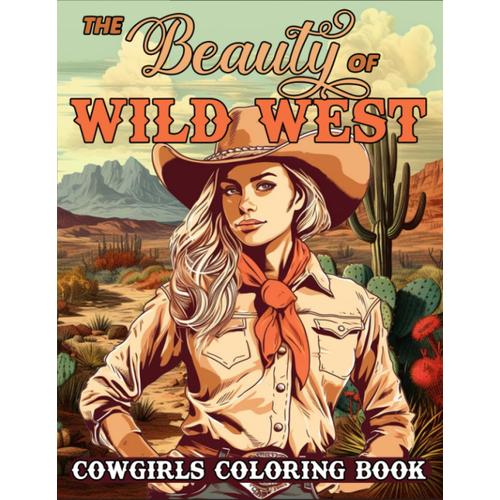 Beauty Wild West Cowgirl, Western Coloring Book For Adults: Enchanting Cowgirl Adventures, Stress Relief Coloring Book For Teens And Adults, Book For Cowgirl (Wild Western)