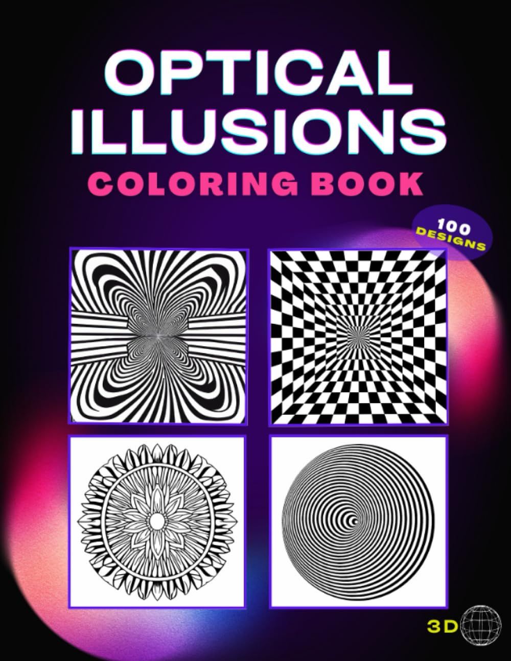 Optical Illusions Coloring Book: With Over 100 Coloring Designs For Kids And Adults, Relax Stress, 3d Illustrations To Take Your Imagination To The Max When You Start Coloring.