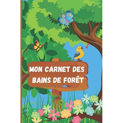 Mon Carnet Des Bains De Forêt: Carnet De Notes Des Ressenties Sur Les Câlins Des Arbres - Bien-Être Du Bain De Forêt
