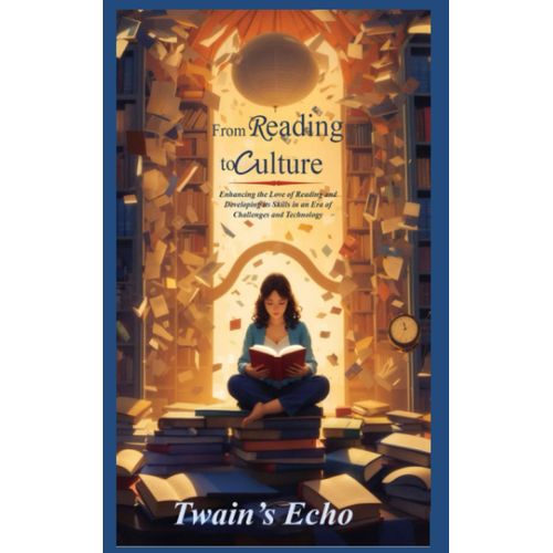 From Reading To Culture: Enhancing The Love Of Reading And Developing Its Skills In An Era Of Challenges And Technology