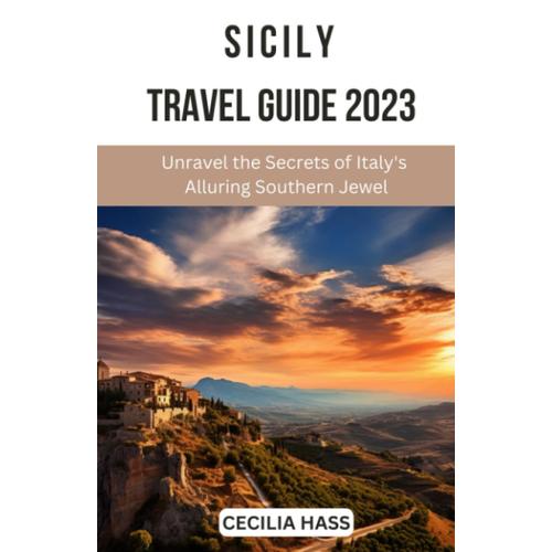 Sicily Travel Guide 2023: Unravel The Secrets Of Italy's Alluring Southern Jewel (Full-Color Travel Guide) (Footsteps Across The World)