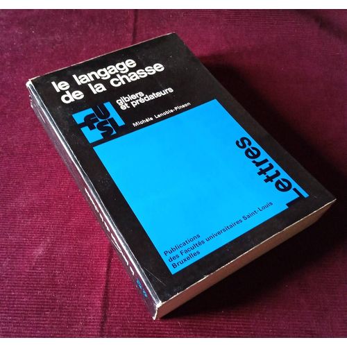Le Langage De La Chasse, Gibiers Et Prédateurs , Etude Du Vocabulaire Français De La Chasse Au Xx° Siècle , Michèle Lenoble-Pinson , Facultés Universitaires Saint Louis 1977 , Cynégétique Linguistique