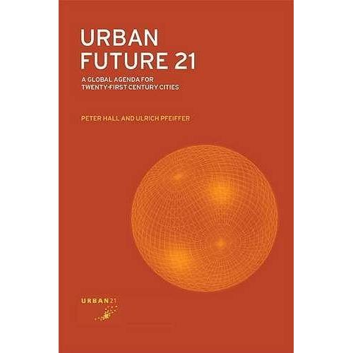 Urban Future 21: A Global Agenda For Twenty-First Century Cities