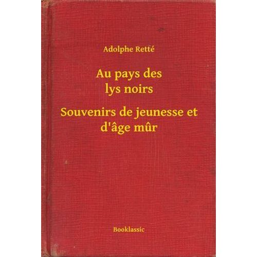 Au Pays Des Lys Noirs - Souvenirs De Jeunesse Et D'âge Mur