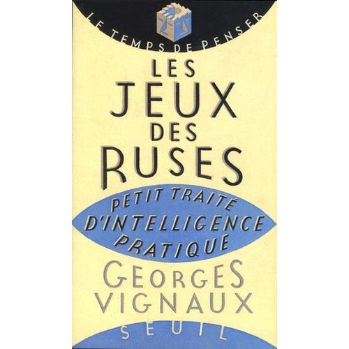 Les Jeux Des Ruses. Petit Traité D'intelligence Pratique