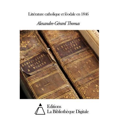 Littérature Catholique Et Féodale En 1846