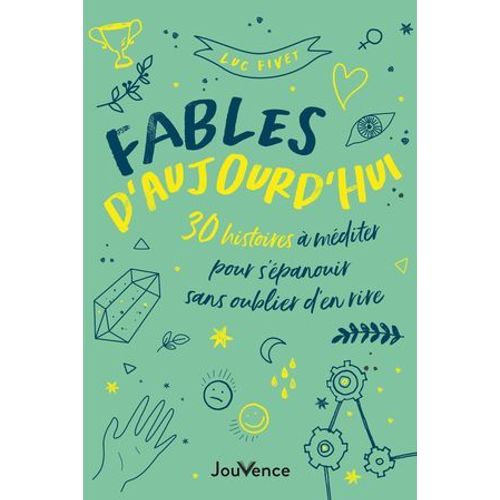 Fables D'aujourd'hui : 30 Histoires À Méditer Pour S'épanouir Sans Oublier D'en Rire